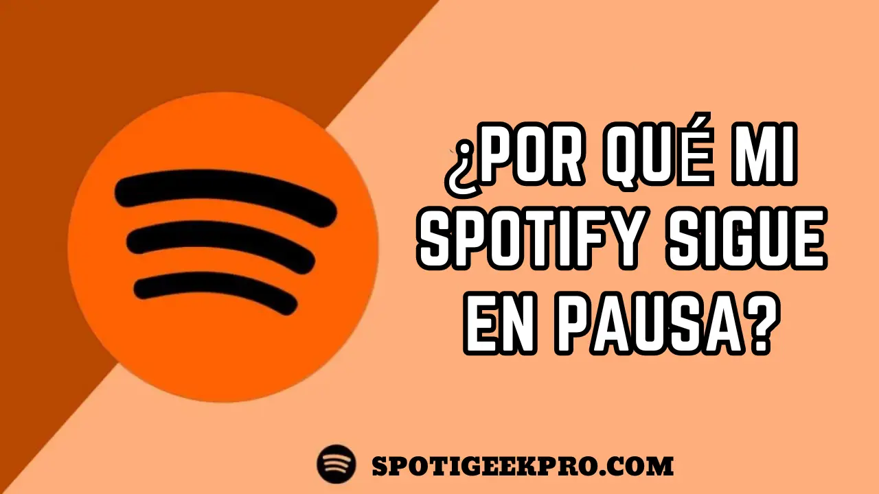 Por qué mi Spotify sigue en pausa: Guía completa 2025 1 ¿Por qué mi Spotify sigue en pausa